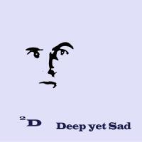 Deep yet Sad