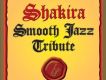 Smooth Jazz Tribute專輯_ShakiraSmooth Jazz Tribute最新專輯