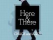 Here ＆ There