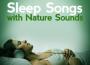 Sleep Songs with Nature Sounds