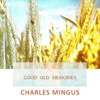 Good Old Memories專輯_Charles MingusGood Old Memories最新專輯