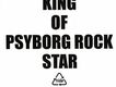 KING OF PSYBORG ROCK