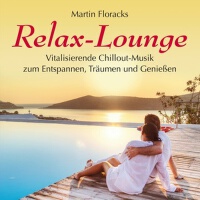 Relax-Lounge (Vitalisierende Chillout-Musik zum En專輯_Martin FloracksRelax-Lounge (Vitalisierende Chillout-Musik zum En最新專輯