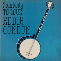 Somebody to Love專輯_Eddie CondonSomebody to Love最新專輯