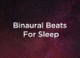 13 Binaural Beats For Sleep專輯_Deep Sleep Music Col13 Binaural Beats For Sleep最新專輯