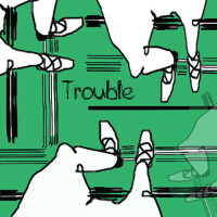 Trouble