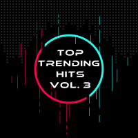 Top Trending Hits Vol. 3 (Explicit)