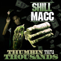 Thumbin Thru Thousands (Explicit)專輯_Shill MaccThumbin Thru Thousands (Explicit)最新專輯