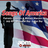 Songs of America: Patriotic Favorites & Military Marches for July 4th, Memorial Day & Labor Day