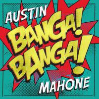 Banga! Banga!專輯_Austin MahoneBanga! Banga!最新專輯