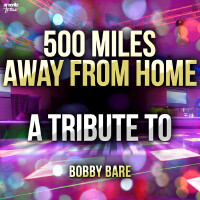 500 Miles Away from Home: A Tribute to Bobby Bare