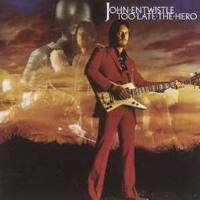 Too Late The Hero專輯_John EntwistleToo Late The Hero最新專輯