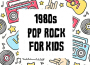 1980s Pop Rock For Kids專輯_Huey Lewis 1980s Pop Rock For Kids最新專輯
