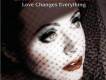 Love Changes Everyth
