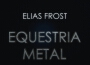 Equestria Metal專輯_Elias FrostEquestria Metal最新專輯