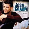 Josh Gracin歌曲歌詞大全_Josh Gracin最新歌曲歌詞