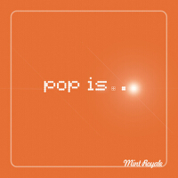 Pop Is...專輯_Mint RoyalePop Is...最新專輯