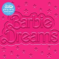 Barbie Dreams (feat. Kaliii) [From Barbie The Album]專輯_FIFTY FIFTYBarbie Dreams (feat. Kaliii) [From Barbie The Album]最新專輯
