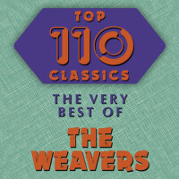 Top 110 Classics - The Very Best of The Weavers
