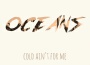 Cold Ain't For Me專輯_OceansCold Ain't For Me最新專輯