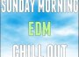 Sunday Morning EDM Chill Out (Explicit)專輯_Vibe2VibeSunday Morning EDM Chill Out (Explicit)最新專輯