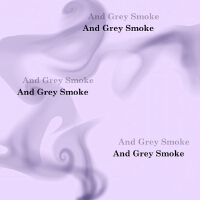 And Grey Smoke
