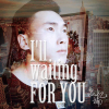 I'll waiting for you
