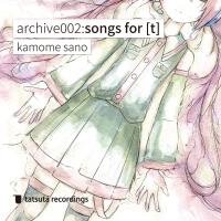 archive002:songs for [t] [2022 Remaster]專輯_沙野カモメarchive002:songs for [t] [2022 Remaster]最新專輯