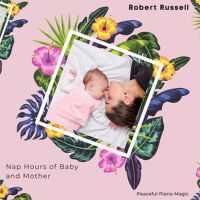 Nap Hours Of Baby And Mother (Peaceful Piano Magic