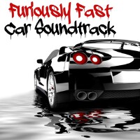 Furiously Fast Car Soundtrack (Explicit)