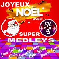 Joyeux Noël avec PN Le DJ (Super Medleys Slow, Disco, Summer, Dance, Baby)