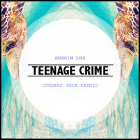 Teenage Crime (Thomas Jack Remix)專輯_Adrian LuxTeenage Crime (Thomas Jack Remix)最新專輯
