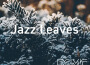 Jazz Leaves專輯_Cafe Music BGM channJazz Leaves最新專輯
