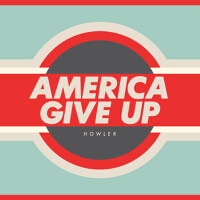 America Give Up專輯_HowlerAmerica Give Up最新專輯