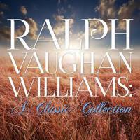 Ralph Vaughan Williams: A Classic Collection專輯_Ralph Vaughan WilliaRalph Vaughan Williams: A Classic Collection最新專輯