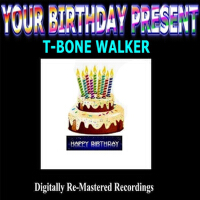 Your Birthday Present - T-Bone Walker
