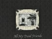 All My Dead Friends