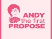 Andy The First Propo