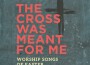 The Cross Was Meant For Me: Worship Songs of Easte專輯_Rend CollectiveThe Cross Was Meant For Me: Worship Songs of Easte最新專輯