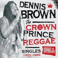 Reggae Anthology: Dennis Brown - Crown Prince of R