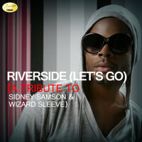 Riverside (Let's Go) - A Tribute to Sidney Sam