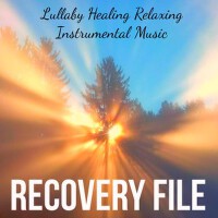 Recovery File - Lullaby Healing Relaxing Instrumen