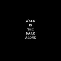 Walk in the Dark Alone